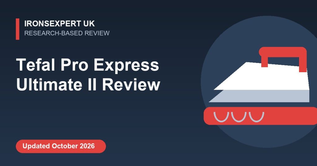 Tefal Pro Express Ultimate II Review – IronsExpert UK research-based review